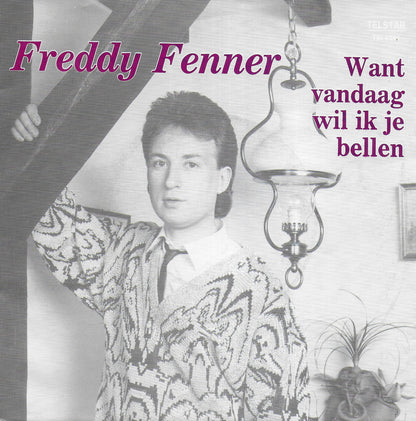 Freddy Fenner - Want vandaag wil ik je bellen