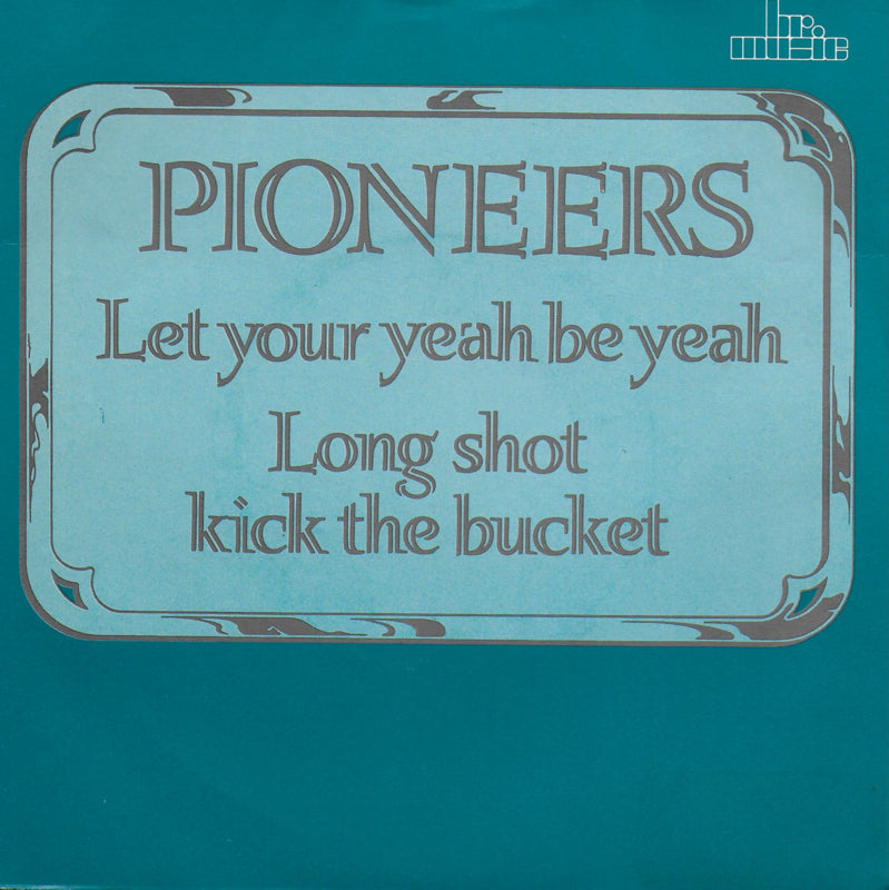 Pioneers - Let your yeah be yeah / Long shot kick the bucket