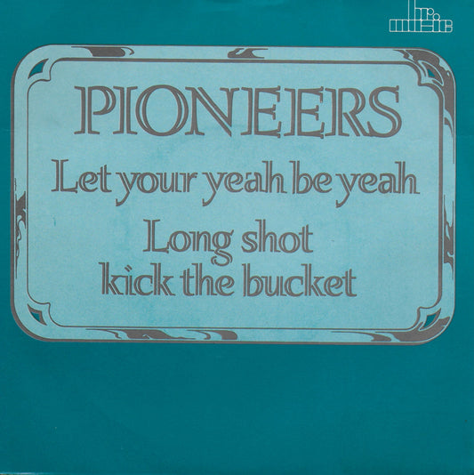 Pioneers - Let your yeah be yeah / Long shot kick the bucket