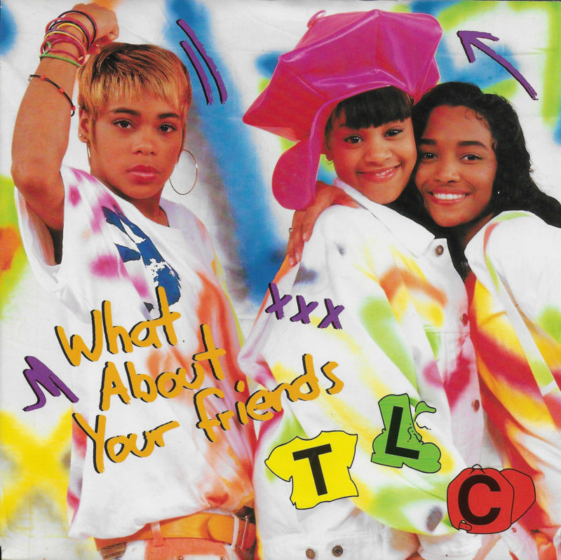 TLC - What about your friends
