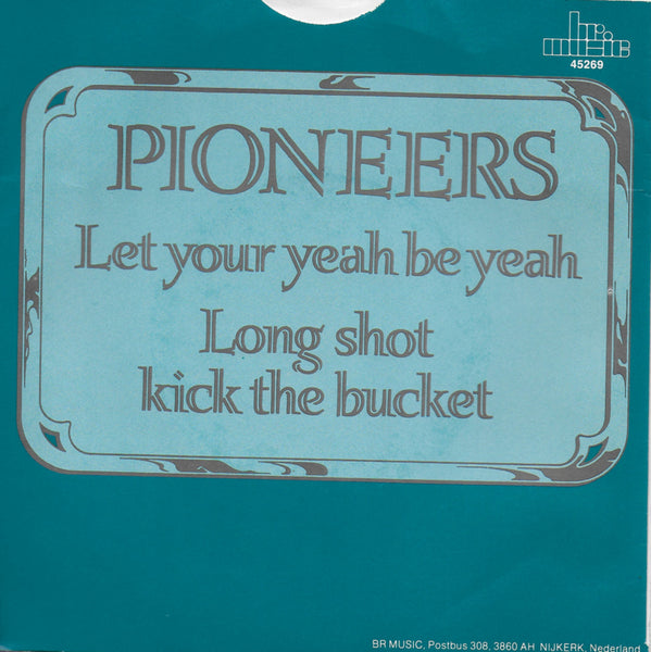 Pioneers - Let your yeah be yeah / Long shot kick the bucket