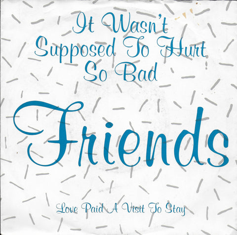 Friends - It wasn't supposed to hurt so bad