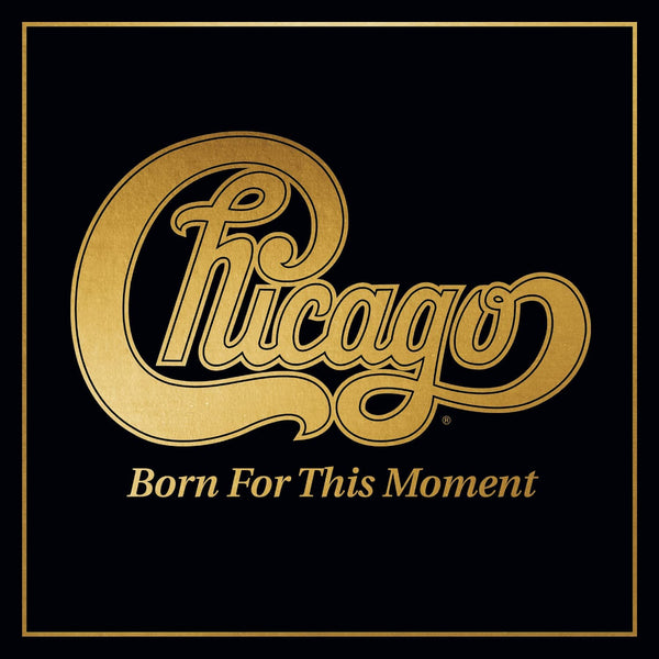 Chicago - Born For This Moment (Gold vinyl) (2LP)