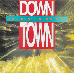 Down Town - You don't know her